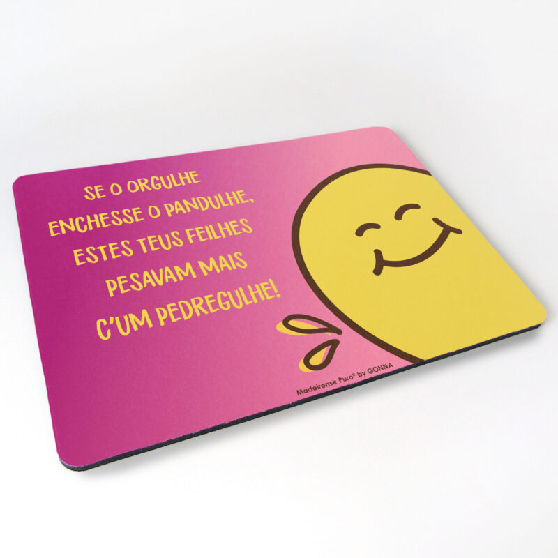 tapete de rato - “Se o orgulhe enchesse o pandulhe...”